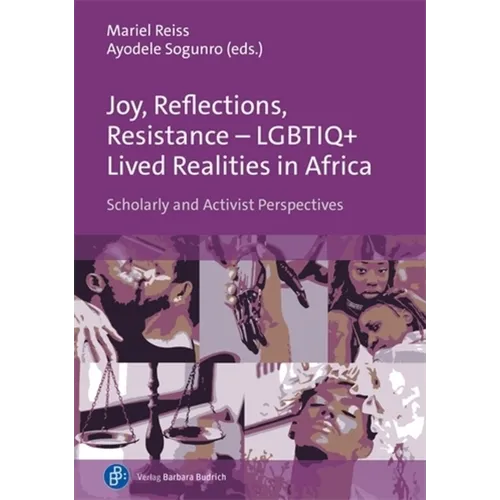 Joy, Reflections, Resistance - Lgbtiq+ Lived Realities in Africa: Scholarly and Activist Perspectives