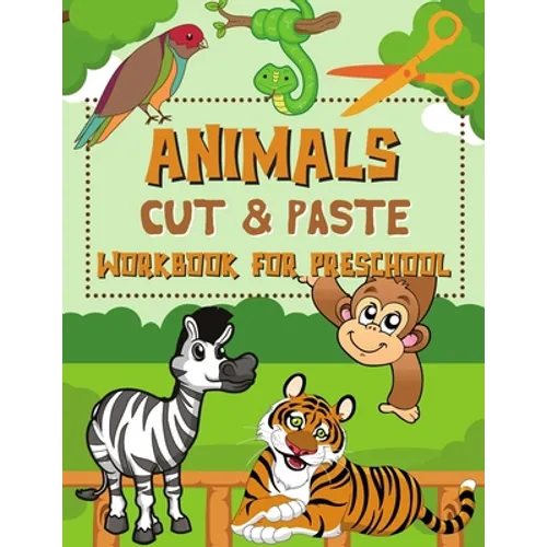 Animals Cut & Paste Workbook for Preschool: Scissor Skills Activity Book for Kids Ages 3-5