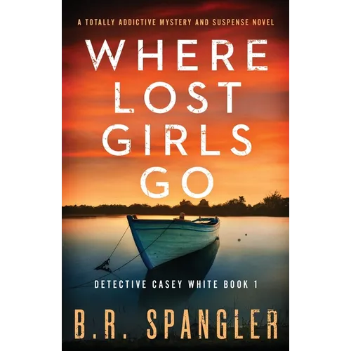 Where Lost Girls Go: A totally addictive mystery and suspense novel