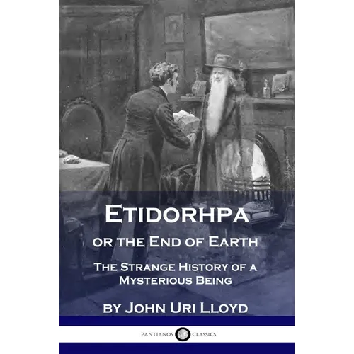Etidorhpa or the End of Earth: The Strange History of a Mysterious Being