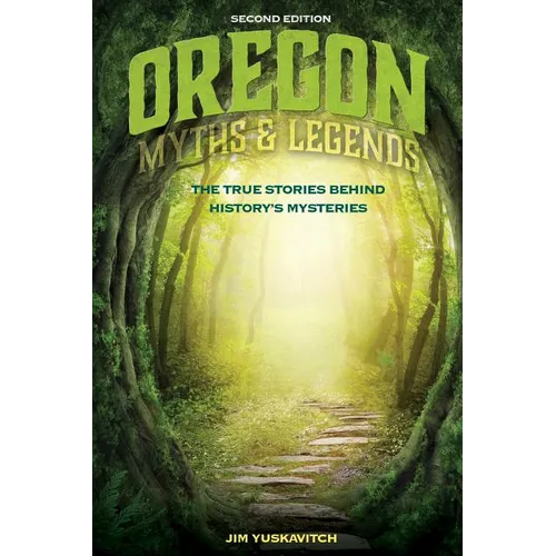 Oregon Myths and Legends: The True Stories behind History's Mysteries - Paperback