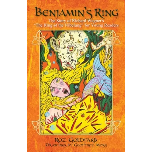 Benjamin's Ring: The Story of Richard Wagner's The Ring of the Nibelung for Young Readers