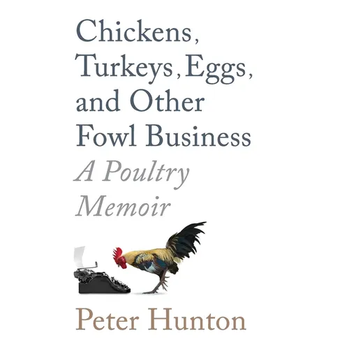 Chickens, Turkeys, Eggs and Other Fowl Business; a Poultry Memoir