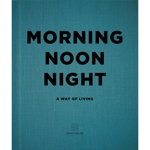 Morning Noon Night: A Way of Living