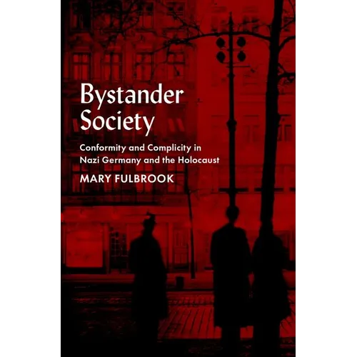 Bystander Society: Conformity and Complicity in Nazi Germany and the Holocaust