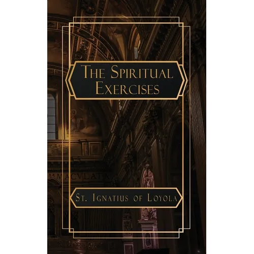 The Spiritual Exercises of St. Ignatius of Loyola