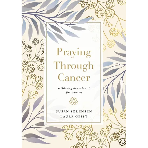 Praying Through Cancer: A 90-Day Devotional for Women