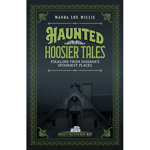 Haunted Hoosier Tales: Folklore from Indiana's Spookiest Places