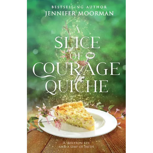 A Slice of Courage Quiche: A Southern Magical Realism Novel of Home, Second Chances, and Small-Town Charm