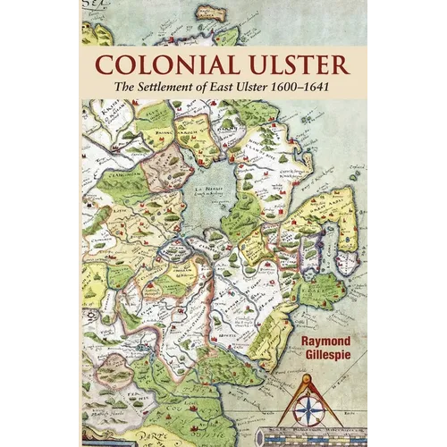 Colonial Ulster: The Settlement of East Ulster 1600-1641