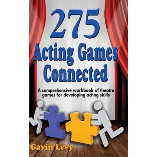 275 Acting Games! Connected: A Comprehensive Workbook of Theatre Games for Developing Acting Skills