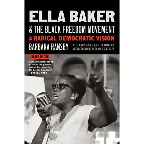 Ella Baker and the Black Freedom Movement, Second Edition: A Radical Democratic Vision