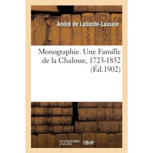 Monographie. Une Famille de la Chalosse, 1723-1852