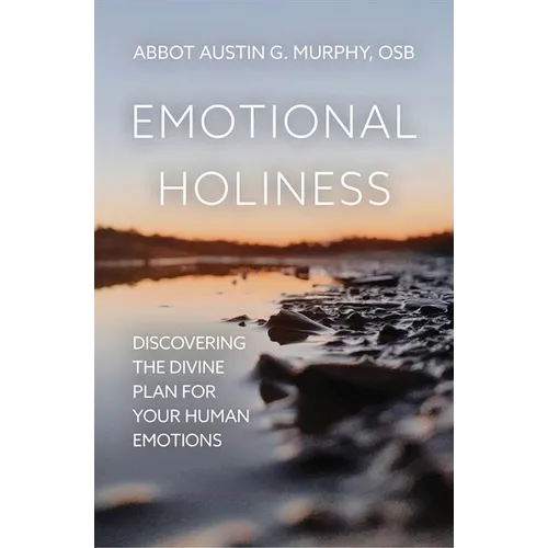 Emotional Holiness: Discovering the Divine Plan for Your Human Emotions