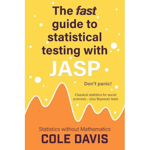 The fast guide to statistical testing with JASP: Classical statistics for social sciences - plus Bayesian tests