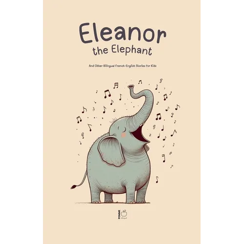 Eleanor the Elephant And Other Bilingual French-English Stories for Kids