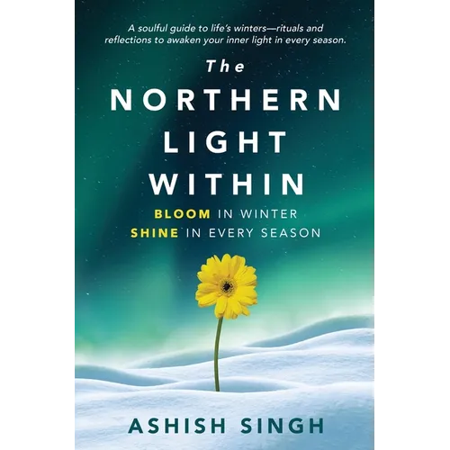 The Northern Light Within: Bloom in Winter Shine in Every Season