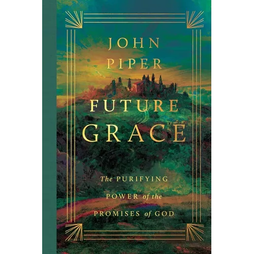 Future Grace: The Purifying Power of the Promises of God