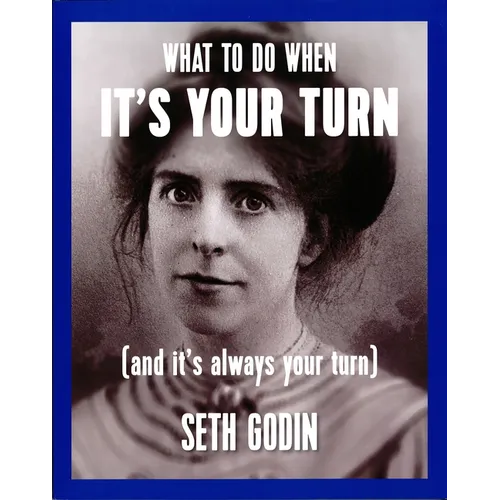 What to Do When It's Your Turn (and It's Always Your Turn)