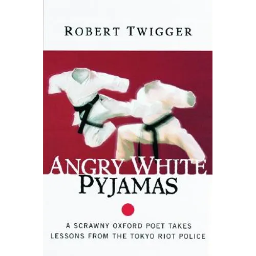 Angry White Pyjamas: A Scrawny Oxford Poet Takes Lessons from the Tokyo Riot Police