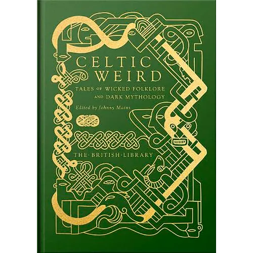 Celtic Weird: Tales of Wicked Folklore and Dark Mythology
