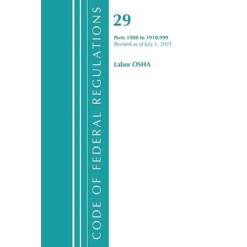 Code of Federal Regulations, Title 29 Labor/OSHA 1900-1910.999, Revised as of July 1, 2021