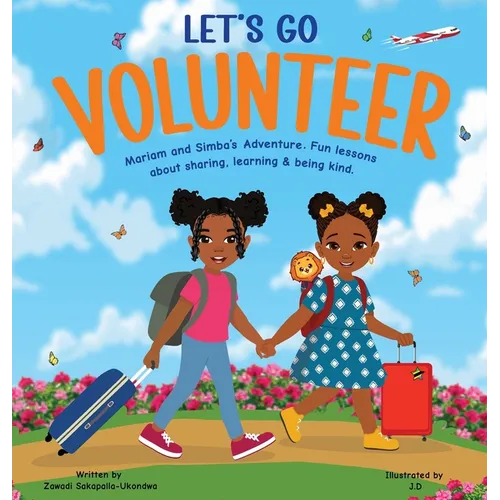 LET'S GO VOLUNTEER. Mariam and Simba's Adventure: Fun Lessons about sharing, learning and being kind.