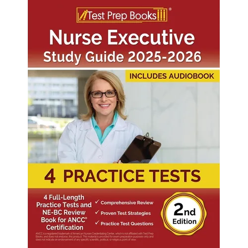 Nurse Executive Study Guide 2025-2026: 4 Full-Length Practice Tests and NE-BC Review Book for ANCC Certification [2nd Edition]