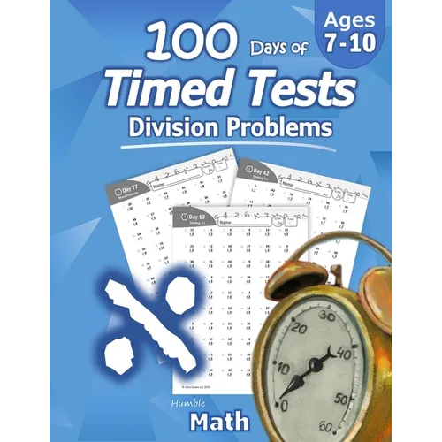 Humble Math - 100 Days of Timed Tests: Division: Ages 8-10, Math Drills, Digits 0-12, Reproducible Practice Problems, Grades 3-5, KS1