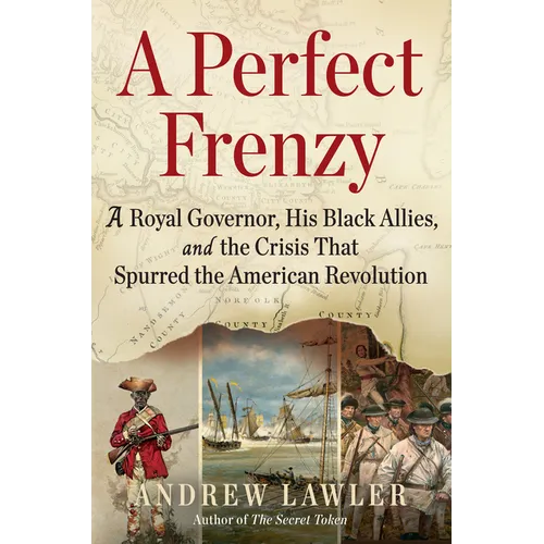 A Perfect Frenzy: A Royal Governor, His Black Allies, and the Crisis That Spurred the American Revolution