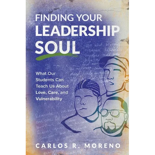 Finding Your Leadership Soul: What Our Students Can Teach Us about Love, Care, and Vulnerability