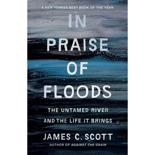 In Praise of Floods: The Untamed River and the Life It Brings