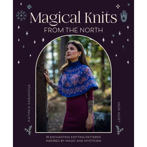 Magical Knits from the North: 19 Enchanting Knitting Patterns Inspired by Magic and Mysticism