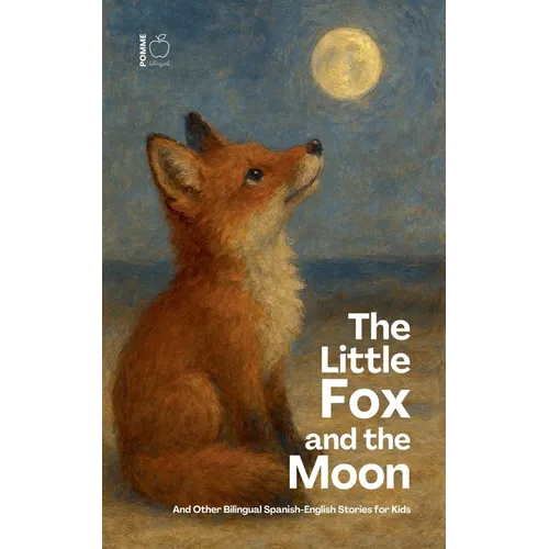 The Little Fox And The Moon And Other Bilingual Spanish-English Stories for Kids