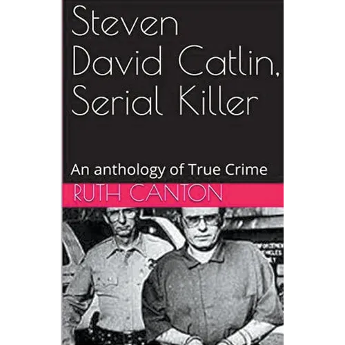Steven David Catlin, Serial Killer
