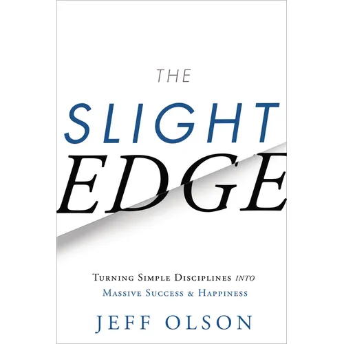 The Slight Edge: Turning Simple Disciplines Into Massive Success and Happiness
