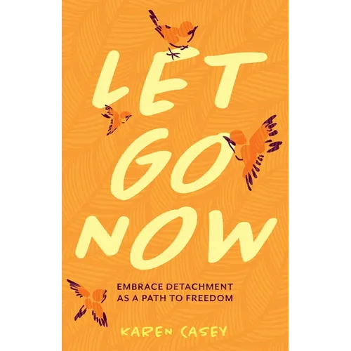 Let Go Now: Embrace Detachment as a Path to Freedom (Codependency, Al-Anon, Meditations)