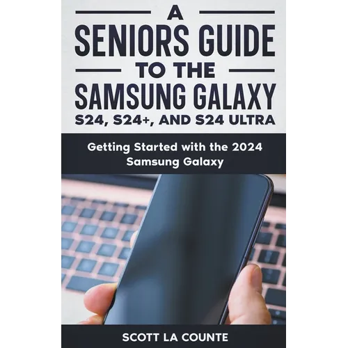 A Seniors Guide to the S24, S24+ and S24 Ultra: Getting Started with the 2024 Samsung Galaxy
