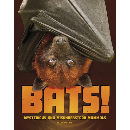 Bats!: Mysterious and Misunderstood Mammals