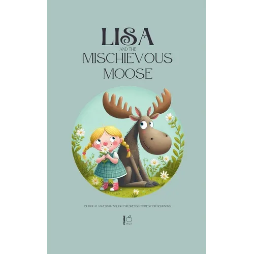 Lisa and the Mischievous Moose: Bilingual Swedish-English Children's Stories for Beginners