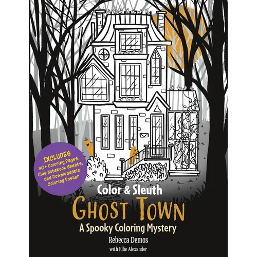 Color & Sleuth: Ghost Town: A Spooky Coloring Mystery - Includes 40+ Coloring Pages, Clue Notebook Sheets, and Downloadable Coloring Poster