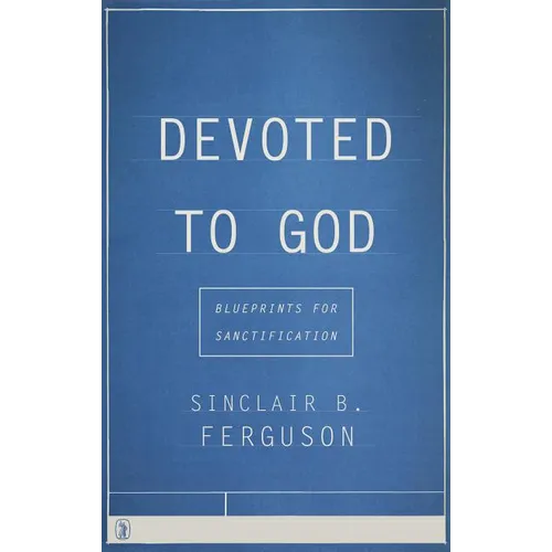 Devoted to God: Blueprints for Sanctification