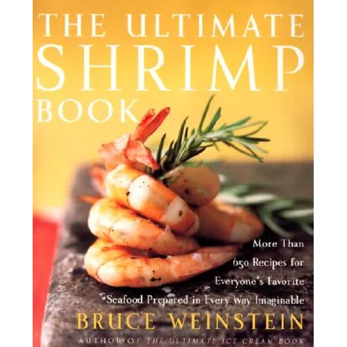 The Ultimate Shrimp Book: More Than 650 Recipes for Everyone's Favorite Seafood Prepared in Every Way Imaginable