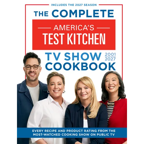 The Complete America's Test Kitchen TV Show Cookbook 2001-2027: Every Recipe and Product Rating from the Most-Watched Cooking Show on Public TV