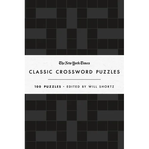 The New York Times Classic Crossword Puzzles (Black and White): 100 Puzzles Edited by Will Shortz
