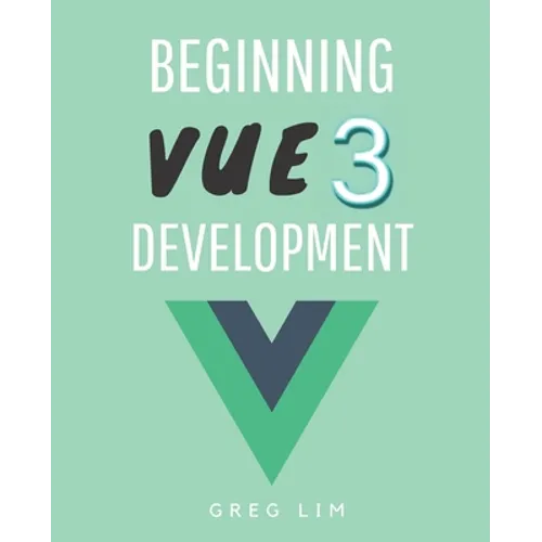 Beginning Vue 3 Development: Learn Vue.js 3 web development