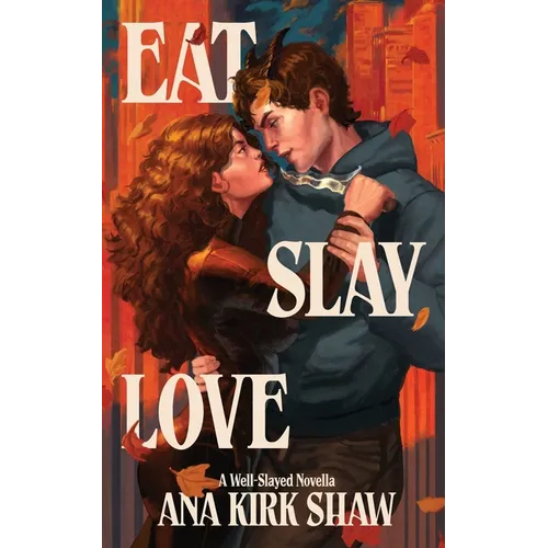 Eat, Slay, Love: A Demon and Slayer Paranormal Romance Novella
