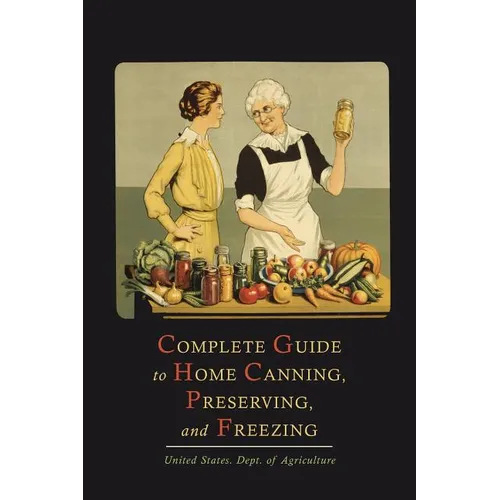 Complete Guide to Home Canning, Preserving, and Freezing