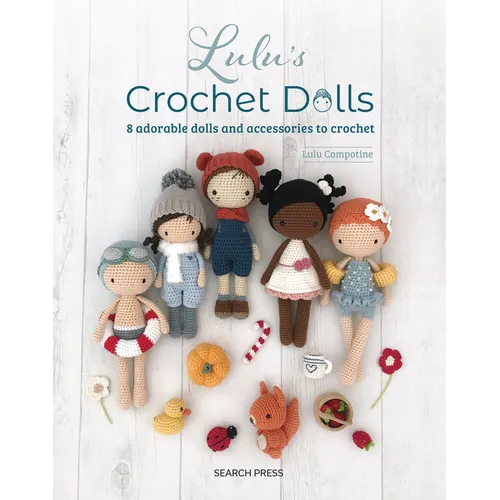 Luluâ (Tm)S Crochet Dolls: 8 Adorable Dolls and Accessories to Crochet