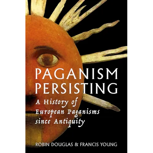 Paganism Persisting: A History of European Paganisms since Antiquity